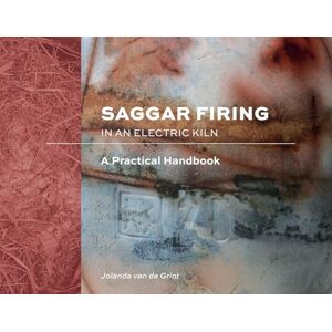 Jolanda van de Grint Saggar Firing in an Electric Kiln: A Practical Handbook Jolanda van de Grint Saggar Firing in an Electric Kiln: A Practical Handbook