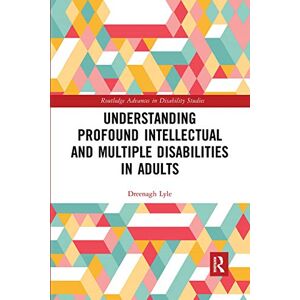 Lyle, Dreenagh Understanding Profound Intellectual and Multiple Disabilities in Adults (Routledge Advances in Disability Studies) Lyle, Dreenagh Understanding Profound Intellectual and Multiple Disabilities in Adults (Routledge Advances in Disability Studies)