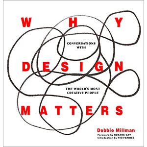 Millman, Debbie Why Design Matters: Conversations with the World's Most Creative People Millman, Debbie Why Design Matters: Conversations with the World's Most Creative People
