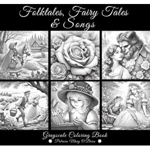 OBrien, Patricia Mary Folktales, Fairy Tales and Songs Grayscale Coloring Book: Learn Grayscale Coloring Techniques with Provided Instruction and Color Blending Charts to ... Every Page (Grayscale Coloring Book Series) OBrien, Patricia Mary Folktales, Fairy Tales and Songs Grayscale Coloring Book: Learn Grayscale Coloring Techniques with Provided Instruction and Color Blending Charts to ... Every Page (Grayscale Coloring Book Series)
