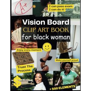 Jelani, Amara Vision Board Clip Art Book for Black Women: Empower Your Dreams with 500+ Powerful Magazine Images, Words, Quotes, Affirmation for Black Woman and Girls (2024 and Beyond) Jelani, Amara Vision Board Clip Art Book for Black Women: Empower Your Dreams with 500+ Powerful Magazine Images, Words, Quotes, Affirmation for Black Woman and Girls (2024 and Beyond)