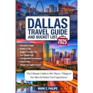 Philips DALLAS TRAVEL GUIDE AND BUCKET LIST 2025: The Ultimate Guide to 160+ Places, Things to Do, Hidden Gems, Real Prices, Foodie Hotspots, Family Fun, ... Maps for a Truly Memorable Experience Philips DALLAS TRAVEL GUIDE AND BUCKET LIST 2025: The Ultimate Guide to 160+ Places, Things to Do, Hidden Gems, Real Prices, Foodie Hotspots, Family Fun, ... Maps for a Truly Memorable Experience