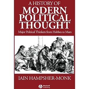 Iain Hampsher-Monk A History of Modern Political Thought: Major Political Thinkers from Hobbes to Marx Iain Hampsher-Monk A History of Modern Political Thought: Major Political Thinkers from Hobbes to Marx