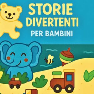 Giorgi, Lamberto Storie divertenti per bambini: Un mondo tutto tuo. Piccole avventure da leggere, colorare e inventare Giorgi, Lamberto Storie divertenti per bambini: Un mondo tutto tuo. Piccole avventure da leggere, colorare e inventare