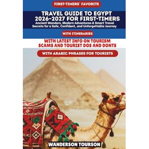 TOURSON, WANDERSON TRAVEL GUIDE TO EGYPT 2026–2027 FOR FIRST-TIMERS: Ancient Wonders, Modern Adventures & Smart Travel Secrets for a Safe, Confident, and Unforgettable Journey (World Careful Explorer Essential Series) TOURSON, WANDERSON TRAVEL GUIDE TO EGYPT 2026–2027 FOR FIRST-TIMERS: Ancient Wonders, Modern Adventures & Smart Travel Secrets for a Safe, Confident, and Unforgettable Journey (World Careful Explorer Essential Series)