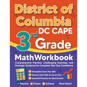 Nazari, Reza District of Columbia DC CAPE 3rd Grade Math Workbook: Comprehensive Practice, Challenging Exercises, and Strategic Guidance for Complete Test-Day Confidence Nazari, Reza District of Columbia DC CAPE 3rd Grade Math Workbook: Comprehensive Practice, Challenging Exercises, and Strategic Guidance for Complete Test-Day Confidence