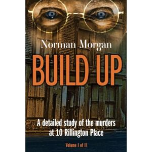 Norman Build Up Vol 1: A detailed study of the murders at 10 Rillington Place (Fatal Secrets: Britain's Darkest True Crimes Uncovered) Norman Build Up Vol 1: A detailed study of the murders at 10 Rillington Place (Fatal Secrets: Britain's Darkest True Crimes Uncovered)