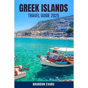 EVANS, BRANDON GREEK ISLANDS TRAVEL GUIDE 2025: A Step-by-Step Travel Blueprint for Exploring Greece’s Top Islands – Santorini, Mykonos, Crete, Naxos & Paros – with ... Plans, Ferry Routes, Food & Photography Spots EVANS, BRANDON GREEK ISLANDS TRAVEL GUIDE 2025: A Step-by-Step Travel Blueprint for Exploring Greece’s Top Islands – Santorini, Mykonos, Crete, Naxos & Paros – with ... Plans, Ferry Routes, Food & Photography Spots