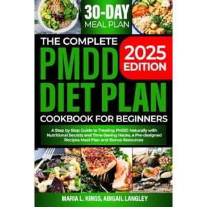 Kings, Maria L. THE COMPLETE PMDD DIET PLAN COOKBOOK FOR BEGINNERS: A Step by Step Guide to Treating PMDD Naturally with Effective Nutritional Secrets and Time-Saving ... Recipes Meal Plan and Bonus resources Kings, Maria L. THE COMPLETE PMDD DIET PLAN COOKBOOK FOR BEGINNERS: A Step by Step Guide to Treating PMDD Naturally with Effective Nutritional Secrets and Time-Saving ... Recipes Meal Plan and Bonus resources