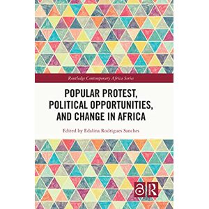 Rodrigues Sanches, Edalina Popular Protest, Political Opportunities, and Change in Africa (Routledge Contemporary Africa) Rodrigues Sanches, Edalina Popular Protest, Political Opportunities, and Change in Africa (Routledge Contemporary Africa)