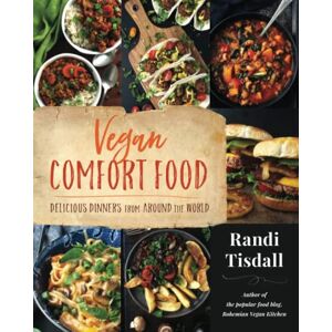 Tisdall, Randi Vegan Comfort Food: Delicious Dinners from Around the World Tisdall, Randi Vegan Comfort Food: Delicious Dinners from Around the World