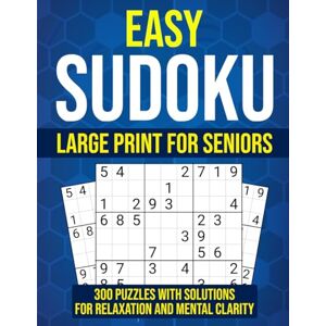 Gridwell, R. Easy Sudoku Large Print for Seniors: 300 Puzzles with Solutions to Boost Focus and Memory: A Fun and Easy Brain Workout for Adults and Elderly in a Clear, Eye-Friendly Relaxing Format Gridwell, R. Easy Sudoku Large Print for Seniors: 300 Puzzles with Solutions to Boost Focus and Memory: A Fun and Easy Brain Workout for Adults and Elderly in a Clear, Eye-Friendly Relaxing Format