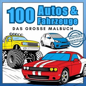 Adventure DE, Happy Coloring 100 Autos & Fahrzeuge – Das große Malbuch: LKW, Baustellenfahrzeuge und mehr! Perfekt zum Ausmalen für Autofans (Buntiges Abenteuer) Adventure DE, Happy Coloring 100 Autos & Fahrzeuge – Das große Malbuch: LKW, Baustellenfahrzeuge und mehr! Perfekt zum Ausmalen für Autofans (Buntiges Abenteuer)
