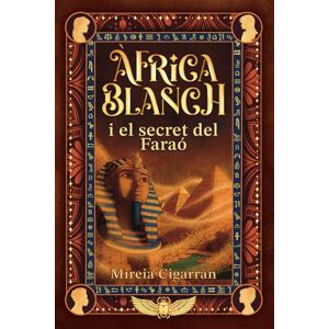 Cigarrán, Mireia Àfrica Blanch i el secret del faraó: 2 Una aventura juvenil de misteri, ciència i màgia a l’antic Egipte (11+) (Saga Àfrica Blanch – Ciència, Màgia i Misteri (Català)) Cigarrán, Mireia Àfrica Blanch i el secret del faraó: 2 Una aventura juvenil de misteri, ciència i màgia a l’antic Egipte (11+) (Saga Àfrica Blanch – Ciència, Màgia i Misteri (Català))