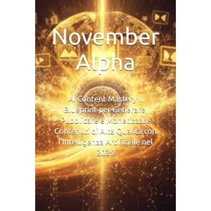 Alpha AI Content Mastery Il Blueprint per Generare, Pubblicare e Monetizzare Contenuti di Alta Qualità con l'Intelligenza Artificiale nel 2025 Alpha AI Content Mastery Il Blueprint per Generare, Pubblicare e Monetizzare Contenuti di Alta Qualità con l'Intelligenza Artificiale nel 2025