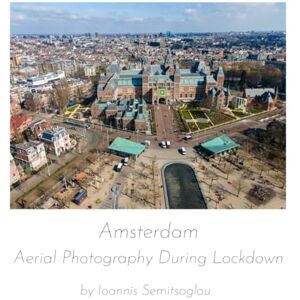 Semitsoglou, Ioannis Amsterdam: Aerial Photography During Lockdown Semitsoglou, Ioannis Amsterdam: Aerial Photography During Lockdown
