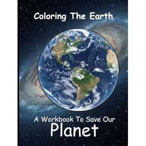 Solomon, Marquis E Color The Earth: A Workbook to Save Our Planet Solomon, Marquis E Color The Earth: A Workbook to Save Our Planet