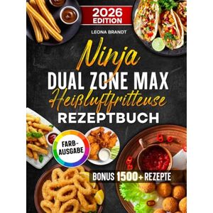 Brandt Ninja Dual Zone Max Heißluftfritteuse Rezeptbuch: Mit leckeren und einfachen Rezepten auf 2 Kammern mit dem Ninja Dual Zone Airfryer kochen optimal für Familien Inkl. Saucen & Bonus Brandt Ninja Dual Zone Max Heißluftfritteuse Rezeptbuch: Mit leckeren und einfachen Rezepten auf 2 Kammern mit dem Ninja Dual Zone Airfryer kochen optimal für Familien Inkl. Saucen & Bonus
