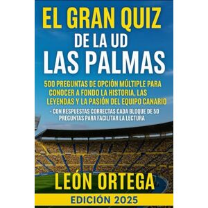 Ortega, León El Gran Quiz de la UD Las Palmas: 500 Preguntas de Opción Múltiple para Conocer a Fondo la Historia, las Leyendas y la Pasión del Equipo Canario – con ... de 50 Preguntas para Facilitar la Lectura Ortega, León El Gran Quiz de la UD Las Palmas: 500 Preguntas de Opción Múltiple para Conocer a Fondo la Historia, las Leyendas y la Pasión del Equipo Canario – con ... de 50 Preguntas para Facilitar la Lectura