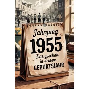 Heuner, Olivia Das Jahr 1955 – Das geschah in deinem Geburtsjahr: Ein besonderes Geschenk für alle, die 1955 geboren wurden – Die wichtigsten Ereignisse deines ersten Lebensjahres Heuner, Olivia Das Jahr 1955 – Das geschah in deinem Geburtsjahr: Ein besonderes Geschenk für alle, die 1955 geboren wurden – Die wichtigsten Ereignisse deines ersten Lebensjahres