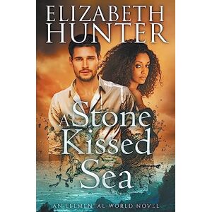 Hunter, Elizabeth A Stone-Kissed Sea: An Elemental World Novel: Volume 4 (Elemental Mysteries/World) Hunter, Elizabeth A Stone-Kissed Sea: An Elemental World Novel: Volume 4 (Elemental Mysteries/World)