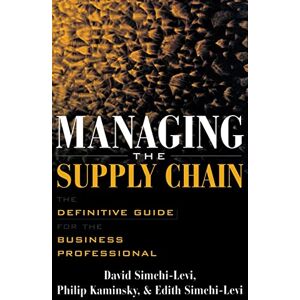 SIMCHI-LEVI Managing the Supply Chain: The Definitive Guide for the Business Professional (GENERAL FINANCE & INVESTING) SIMCHI-LEVI Managing the Supply Chain: The Definitive Guide for the Business Professional (GENERAL FINANCE & INVESTING)