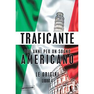 Traficante, Salvatore Gerardo 100 Anni Per Un Sogno Americano: Le Origini Traficante, Salvatore Gerardo 100 Anni Per Un Sogno Americano: Le Origini