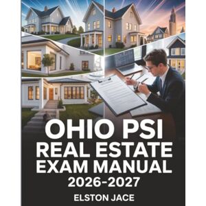 Jace, Elston Ohio PSI Real Estate Exam Manual 2026–2027: Complete Preparation Guide with Practice Questions and Thorough Answers to Conquer the Test Jace, Elston Ohio PSI Real Estate Exam Manual 2026–2027: Complete Preparation Guide with Practice Questions and Thorough Answers to Conquer the Test