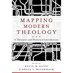 Kapic Mapping Modern Theology: A Thematic And Historical Introduction Kapic Mapping Modern Theology: A Thematic And Historical Introduction