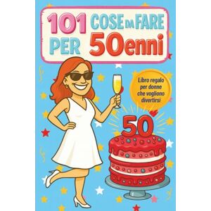 Golden Age, Collana 101 Cose da Fare per 50enni: Libro regalo per donne che vogliono divertirsi Golden Age, Collana 101 Cose da Fare per 50enni: Libro regalo per donne che vogliono divertirsi