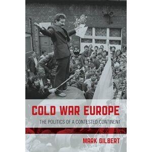 Gilbert, Mark Cold War Europe: The Politics of a Contested Continent Gilbert, Mark Cold War Europe: The Politics of a Contested Continent