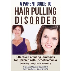 Mouton-Odum PhD, Suzanne A Parent Guide to Hair Pulling Disorder: Effective Parenting Strategies for Children with Trichotillomania (Formerly "Stay Out of My Hair") Mouton-Odum PhD, Suzanne A Parent Guide to Hair Pulling Disorder: Effective Parenting Strategies for Children with Trichotillomania (Formerly "Stay Out of My Hair")