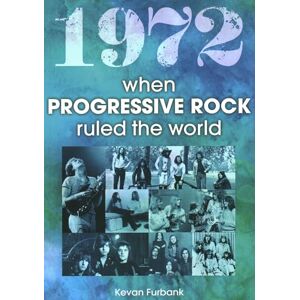 Kevan Furbank 1972: When Progressive Rock Ruled The World Kevan Furbank 1972: When Progressive Rock Ruled The World