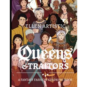 Artistic, Ellen Queens & Traitors: A Fictional Fashion Coloring Book (Fantasy Fashion Coloring Books) Artistic, Ellen Queens & Traitors: A Fictional Fashion Coloring Book (Fantasy Fashion Coloring Books)