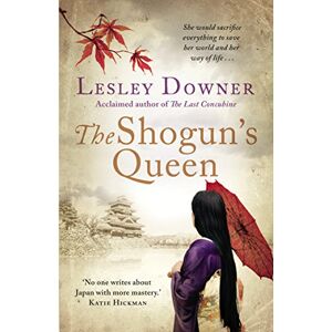 Downer, Lesley The Shogun's Queen: The Shogun Quartet, Book 1 (Shogun kwartet, 1) Downer, Lesley The Shogun's Queen: The Shogun Quartet, Book 1 (Shogun kwartet, 1)
