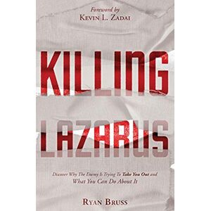 Bruss, Ryan Killing Lazarus: Discover Why The Enemy Is Trying To Take You Out And What You Can Do About It Bruss, Ryan Killing Lazarus: Discover Why The Enemy Is Trying To Take You Out And What You Can Do About It