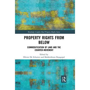 Property Rights from Below: Commodification of Land and the Counter-Movement (Routledge Complex Real Property Rights Series) Property Rights from Below: Commodification of Land and the Counter-Movement (Routledge Complex Real Property Rights Series)