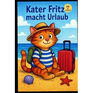 Bernsteinhaus, Frank Klußmann Kater Fritz macht Urlaub: Ein lustiges Kinderbuch ab 6 Jahren Bernsteinhaus, Frank Klußmann Kater Fritz macht Urlaub: Ein lustiges Kinderbuch ab 6 Jahren