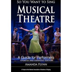 Flynn, Amanda So You Want to Sing Musical Theatre: A Guide for Performers: 21 Flynn, Amanda So You Want to Sing Musical Theatre: A Guide for Performers: 21
