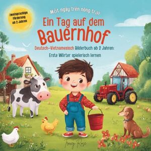 Rose, Tracey Ein Tag auf dem Bauernhof: Deutsch–Vietnamesisch Bilderbuch ab 2 Jahren: Erste Wörter spielerisch lernen Rose, Tracey Ein Tag auf dem Bauernhof: Deutsch–Vietnamesisch Bilderbuch ab 2 Jahren: Erste Wörter spielerisch lernen