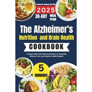 Coleman MS RDN, Patricia M. The Alzheimer's Nutrition and Brain Health Cookbook 2025: A Simple Guide with Delicious Recipes for Dementia, Memory Loss, and Cognitive Health Support Coleman MS RDN, Patricia M. The Alzheimer's Nutrition and Brain Health Cookbook 2025: A Simple Guide with Delicious Recipes for Dementia, Memory Loss, and Cognitive Health Support