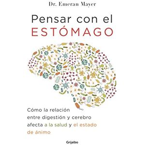 Mayer, Emeran Pensar Con El Estomago: Como La Relacion Entre Digestion Y Cerebro Afecta Nuestra Salud Y Estado de Animo / The Mind-Gut Connection: How the Hidden ... Overall Health (Bienestar, salud y vida sana) Mayer, Emeran Pensar Con El Estomago: Como La Relacion Entre Digestion Y Cerebro Afecta Nuestra Salud Y Estado de Animo / The Mind-Gut Connection: How the Hidden ... Overall Health (Bienestar, salud y vida sana)
