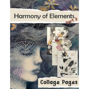 Cooper, Helena Collage Pages: Harmony of Elements, Part 2 (Collage Art) Cooper, Helena Collage Pages: Harmony of Elements, Part 2 (Collage Art)