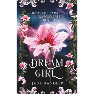 Handler, Jane Dream Girl: A Why Choose Omegaverse Fated Mates Romance: A Why Choose Omegaverse Romance (Into The Parallel Omegaverse) Handler, Jane Dream Girl: A Why Choose Omegaverse Fated Mates Romance: A Why Choose Omegaverse Romance (Into The Parallel Omegaverse)