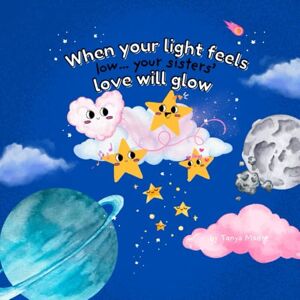 Madre, Tanya When your light feels low your sisters love will glow for you Madre, Tanya When your light feels low your sisters love will glow for you