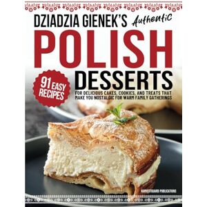 Publications, HarvestGuard Dziadzia Gienek’s Authentic Polish Desserts: 91 Easy-to-Follow Recipes for Delicious Cakes, Cookies, and Treats That Make You Nostalgic For Warm Family Gatherings (Traditional Cooking Series) Publications, HarvestGuard Dziadzia Gienek’s Authentic Polish Desserts: 91 Easy-to-Follow Recipes for Delicious Cakes, Cookies, and Treats That Make You Nostalgic For Warm Family Gatherings (Traditional Cooking Series)