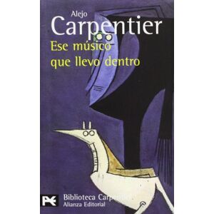 Carpentier, Alejo Ese musico que llevo dentro / This Musician that I have Inside (El Libro De Bolsillo: Biblioteca Carpentier/ the Pocket Books: Carpentier Library, 0200) Carpentier, Alejo Ese musico que llevo dentro / This Musician that I have Inside (El Libro De Bolsillo: Biblioteca Carpentier/ the Pocket Books: Carpentier Library, 0200)