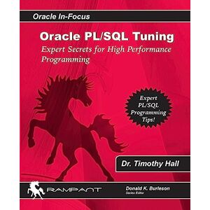 Hall, Dr. Timothy S. Oracle PL/SQL Tuning: Expert Secrets for High Performance Programming: Volume 8 (Oracle In-Focus) Hall, Dr. Timothy S. Oracle PL/SQL Tuning: Expert Secrets for High Performance Programming: Volume 8 (Oracle In-Focus)