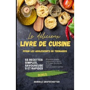 Grafschafter, Daniela Le délicieux LIVRE DE CUISINE pour les adolescents 55 recettes simples, savoureuses et rapides et 40 pages de notes de recettes pour vos propres recettes Grafschafter, Daniela Le délicieux LIVRE DE CUISINE pour les adolescents 55 recettes simples, savoureuses et rapides et 40 pages de notes de recettes pour vos propres recettes