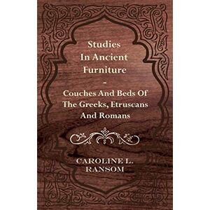 Ransom, Caroline L. Studies in Ancient Furniture Couches and Beds of the Greeks, Etruscans and Romans Ransom, Caroline L. Studies in Ancient Furniture Couches and Beds of the Greeks, Etruscans and Romans